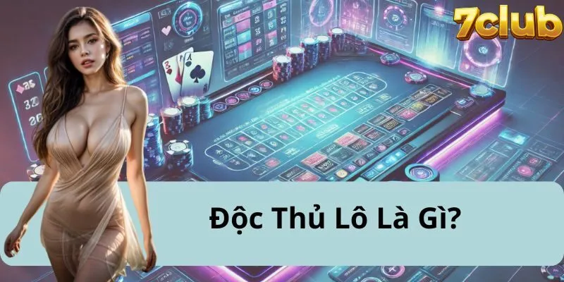 Độc Thủ Lô Là Gì