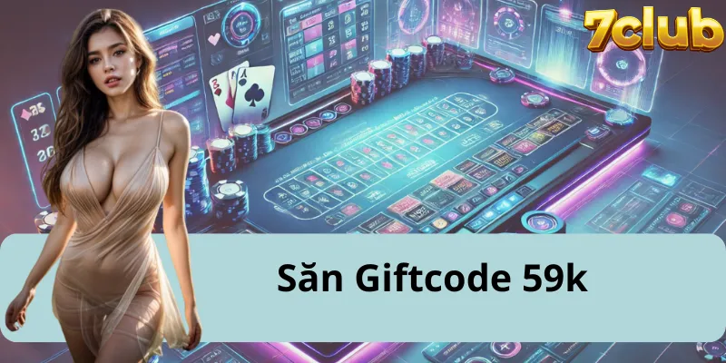 Hướng Dẫn Nhận Giftcode 59K Từ 7club